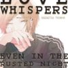 Love Whispers, even in the rusted night