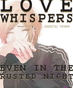 Love Whispers, even in the rusted night