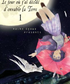 Le jour ou j'ai décidé d'envahir la terre Tome 1
