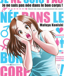 Je ne suis pas née dans le bon corps : Récit de mon changement de sexe